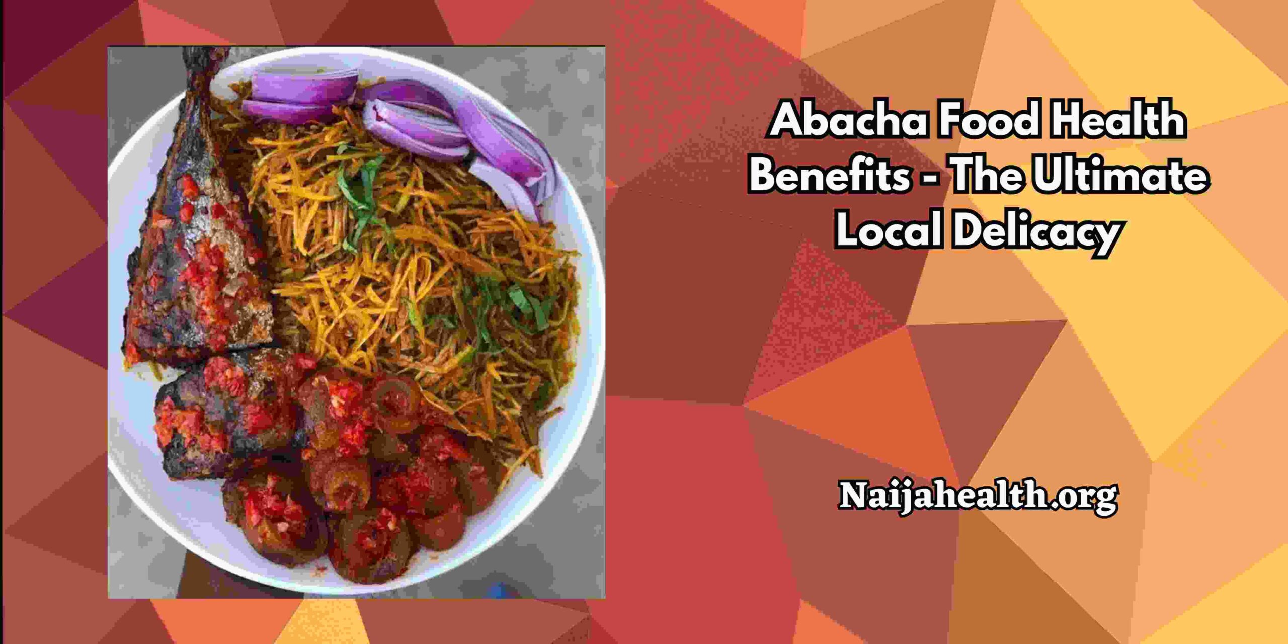 Abacha Food Health Benefits - The Ultimate Local Delicacy