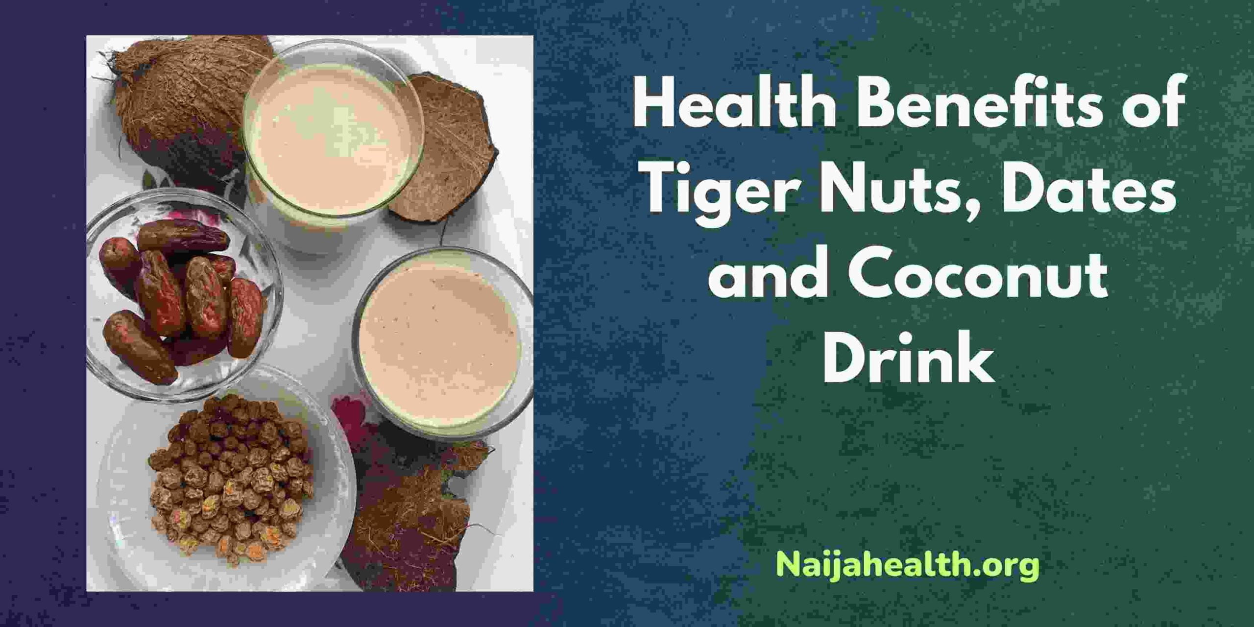 Health Benefits of Tiger Nuts, Dates and Coconut Drink