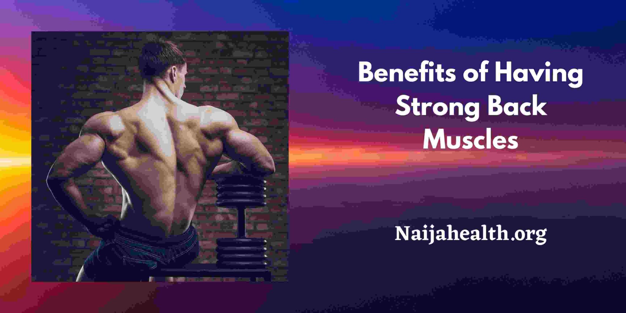 Health Benefits of Having Strong Back Muscles - Naija Health