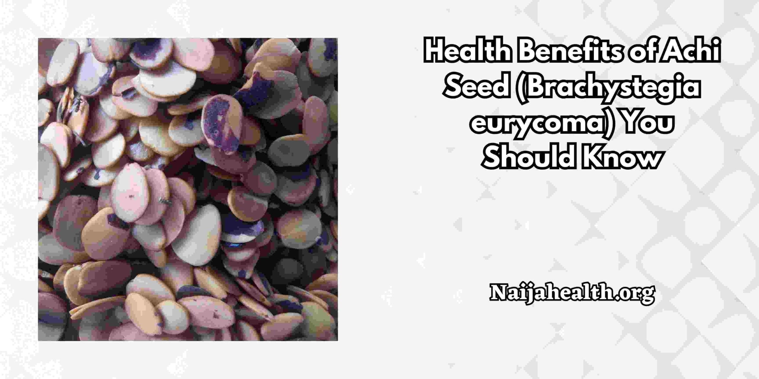Health Benefits of Achi Seed (Brachystegia eurycoma) You Should Know